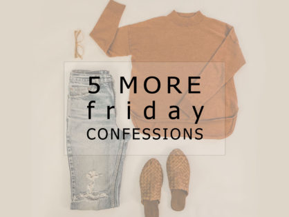 5 More Friday Confessions